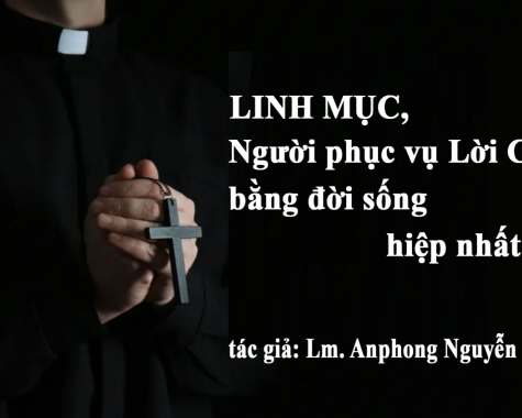 LINH MỤC, NGƯỜI PHỤC VỤ LỜI CHÚA BẰNG ĐỜI SỐNG HIỆP NHẤT BÁC ÁI  - Lm. Anphong Nguyễn Công Vinh