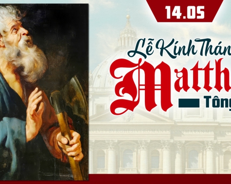THỨ TƯ – NGÀY 14/5 THÁNH MATTHIA TÔNG ĐỒ - LỄ KÍNH - Ga 15, 9-17