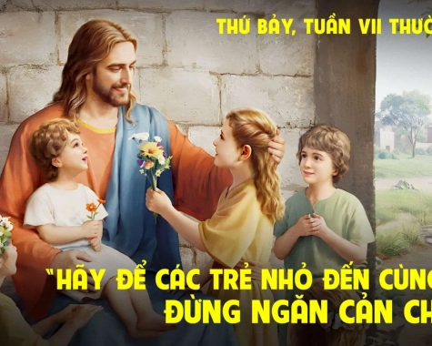 THỨ BẢY TUẦN VII THƯỜNG NIÊN Mc 10,13-16