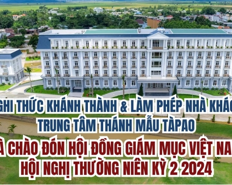 TRỰC TIẾP NGHI THỨC KHÁNH THÀNH VÀ LÀM PHÉP NHÀ KHÁCH TRUNG TÂM THÁNH MẪU TÀ PAO VÀ CHÀO ĐÓN HĐGMVN