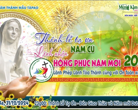 BÊN MẸ TÀPAO (31/12/2024): CẦU NGUYỆN LÒNG CHÚA THƯƠNG XÓT – THÁNH LỄ TẠ ƠN - ĐÓN GIAO THỪA & NĂM MỚI 2025