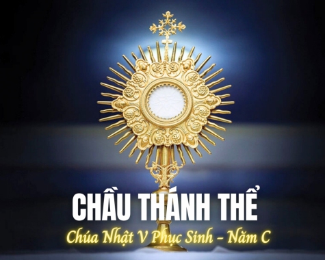 CHẦU THÁNH THỂ – CHÚA NHẬT V PHỤC SINH - NĂM C