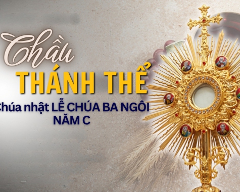CHẦU THÁNH THỂ – LỄ CHÚA BA NGÔI, NĂM C