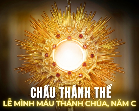 CHẦU THÁNH THỂ – LỄ MÌNH MÁU THÁNH CHÚA, NĂM C