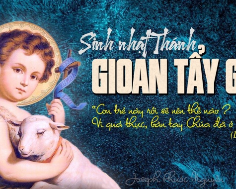 Suy niệm - Lễ sinh nhật thánh Gioan Tẩy Giả - 24/06